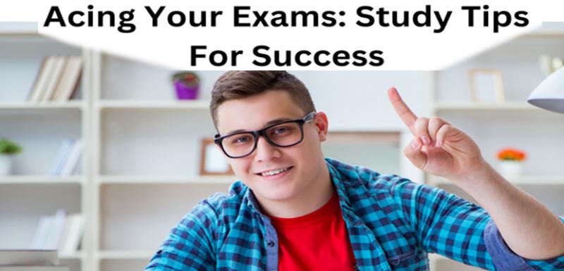 Acing Your Exams_ Study Tips For Success