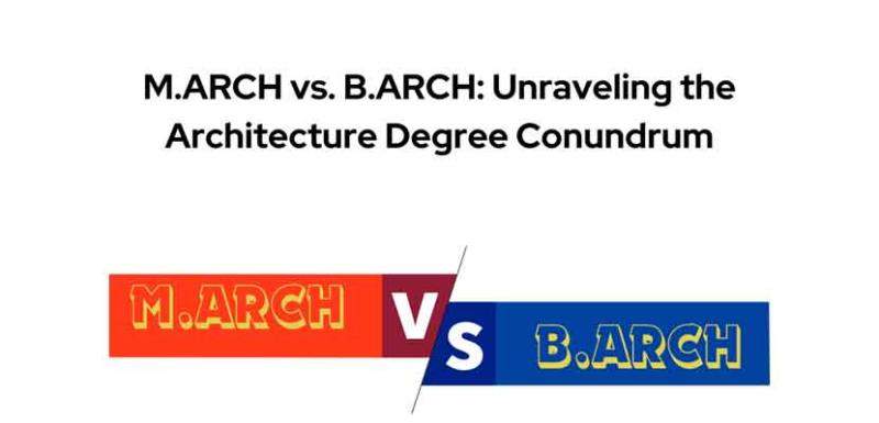 M.ARCH vs B.ARCH Unraveling the Architecture Degree Conundrum
