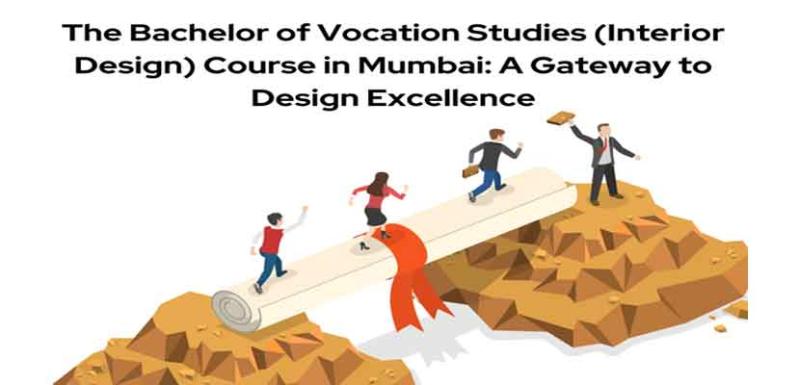 The Bachelor of Vocation Studies (Interior Design) Course in Mumbai A Gateway to Design Excellence